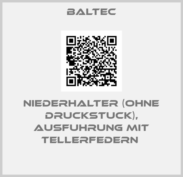 Baltec-NIEDERHALTER (OHNE DRUCKSTUCK), AUSFUHRUNG MIT TELLERFEDERN 