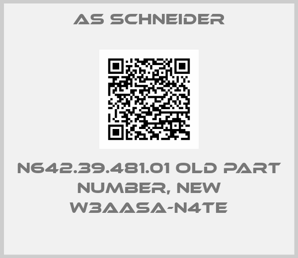 AS Schneider-N642.39.481.01 old part number, new W3AASA-N4TE