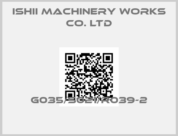 ISHII MACHINERY WORKS CO. LTD-G035/S021/R039-2