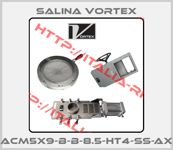 SALINA VORTEX-ACM5X9-B-B-8.5-HT4-SS-AX