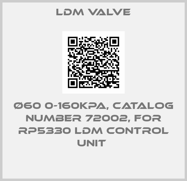 LDM Valve-Ø60 0-160KPA, CATALOG NUMBER 72002, FOR RP5330 LDM CONTROL UNIT 