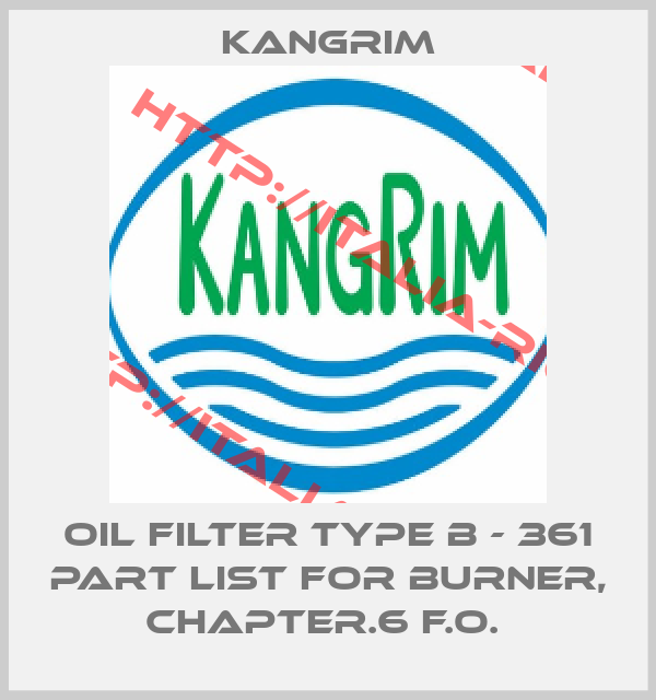 Kangrim-OIL FILTER TYPE B - 361 PART LIST FOR BURNER, CHAPTER.6 F.O. 