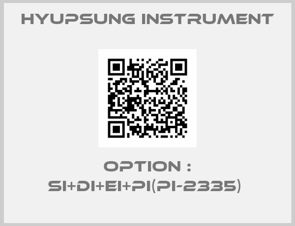 Hyupsung instrument-OPTION : SI+DI+EI+PI(PI-2335) 
