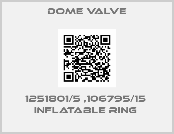 Dome Valve-1251801/5 ,106795/15  INFLATABLE RING 