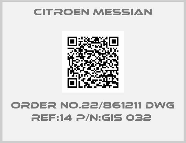 CITROEN MESSIAN-ORDER NO.22/861211 DWG REF:14 P/N:GIS 032 