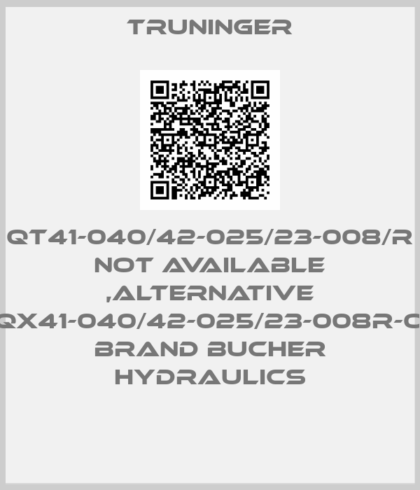 Truninger-QT41-040/42-025/23-008/R not available ,alternative QX41-040/42-025/23-008R-O Brand Bucher hydraulics