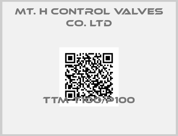 MT. H Control Valves Co. Ltd-TTM-T100/P100