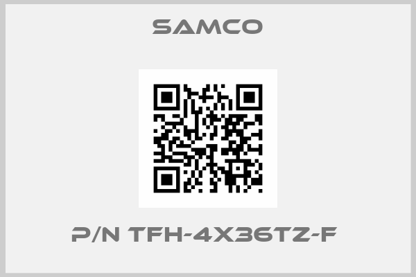 Samco-P/N TFH-4X36TZ-F 