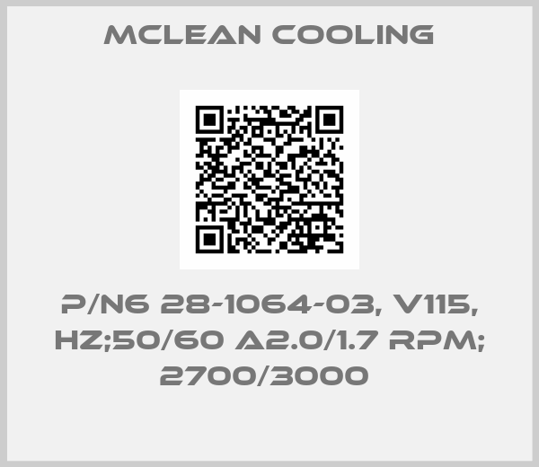 MCLEAN COOLING-P/N6 28-1064-03, V115, HZ;50/60 A2.0/1.7 RPM; 2700/3000 