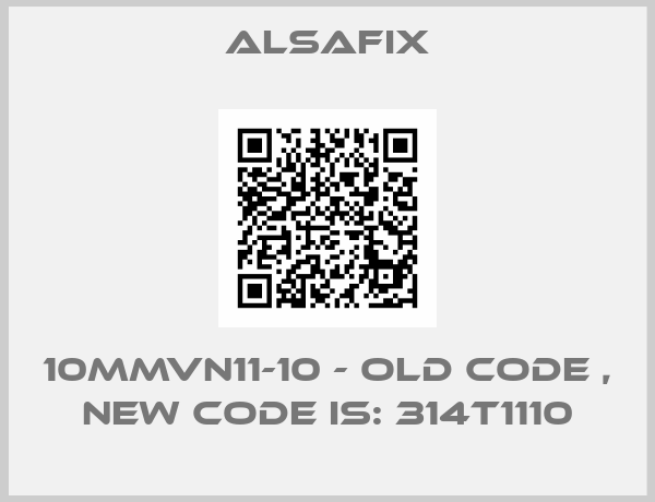 alsafix-10MMVN11-10 - old code , new code is: 314T1110