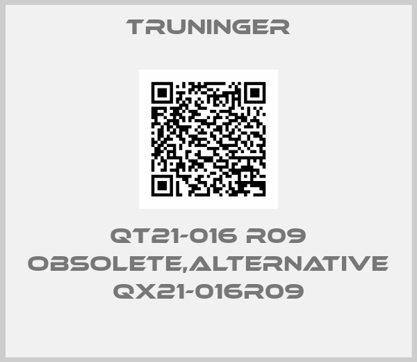 Truninger-QT21-016 R09 obsolete,alternative QX21-016R09