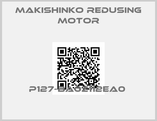 MAKISHINKO REDUSING MOTOR-P127-BA0Z112EA0 