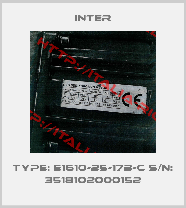 inter-Type: E1610-25-17B-C S/N: 3518102000152