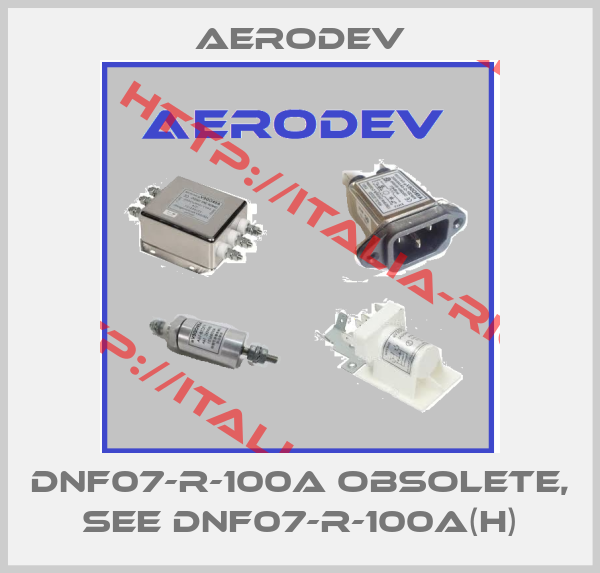 AERODEV-DNF07-R-100A obsolete, see DNF07-R-100A(H)