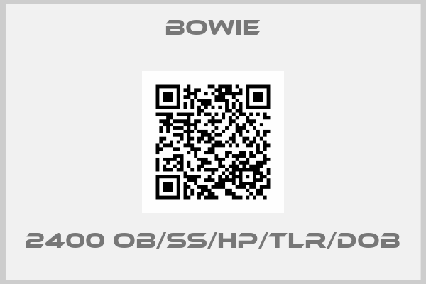 Bowie-2400 OB/SS/HP/TLR/DOB