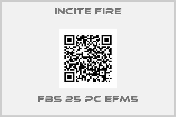 Incite Fire-FBS 25 PC EFM5