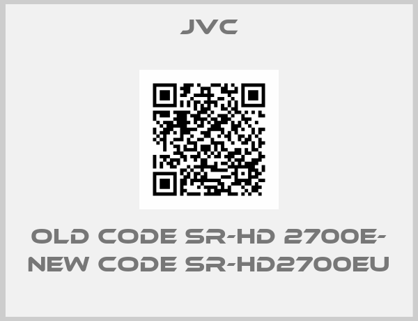 Jvc-old code SR-HD 2700E- new code SR-HD2700EU