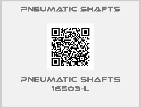 PNEUMATIC SHAFTS-PNEUMATIC SHAFTS 16503-L