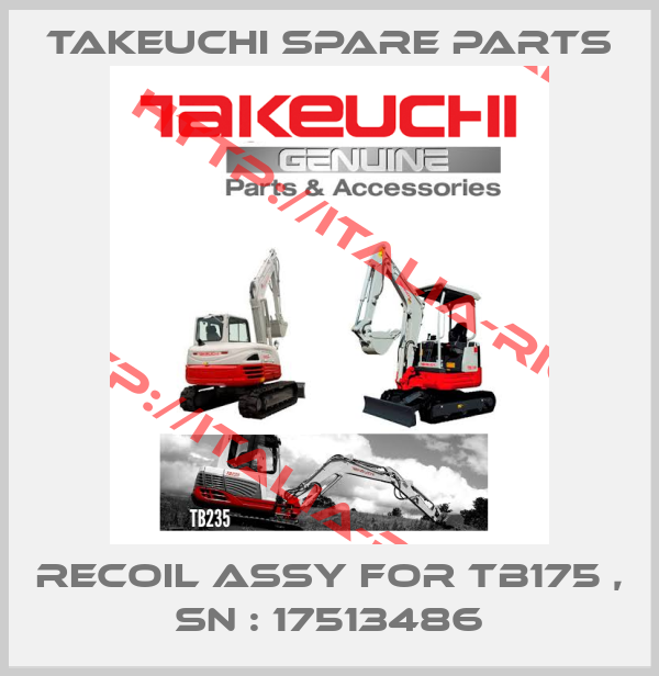 Takeuchi Spare Parts-Recoil assy for TB175 , SN : 17513486