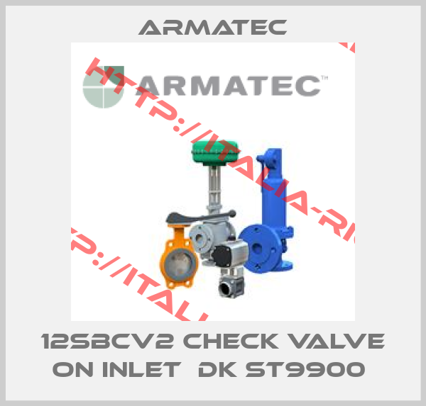 Armatec-12SBCV2 CHECK VALVE ON INLET  DK ST9900 