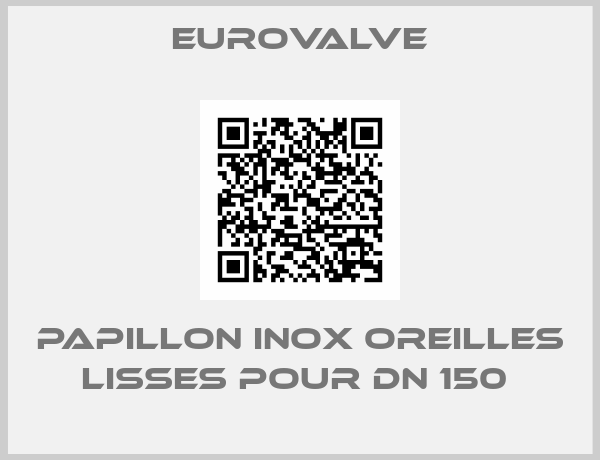 Eurovalve-PAPILLON INOX OREILLES LISSES POUR DN 150 