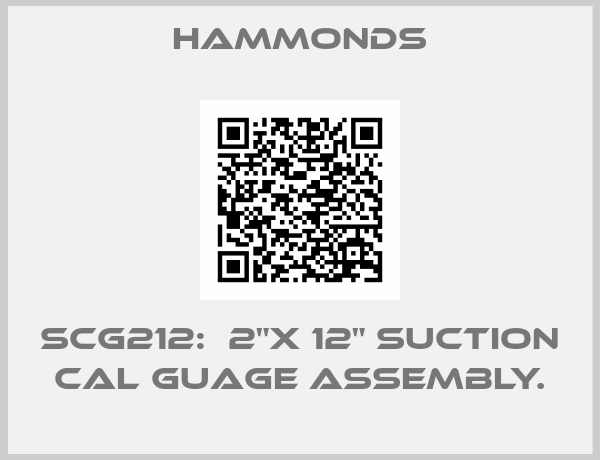 Hammonds-SCG212:  2"X 12" SUCTION CAL GUAGE ASSEMBLY.