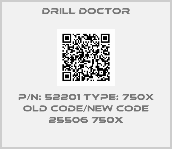 DRILL DOCTOR-P/N: 52201 Type: 750X old code/new code 25506 750x