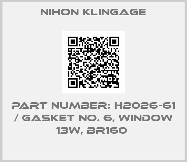 Nihon klingage-PART NUMBER: H2026-61 / GASKET NO. 6, WINDOW 13W, BR160 
