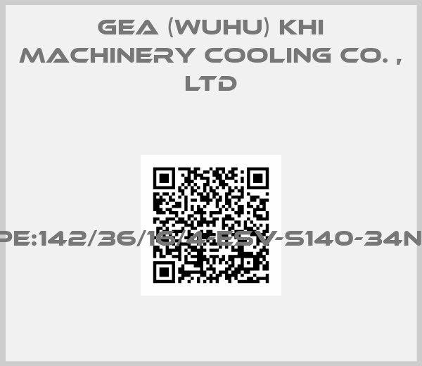 GEA (WUHU) KHI MACHINERY COOLING CO. , LTD-TYPE:142/36/16/4-ESV-S140-34N183