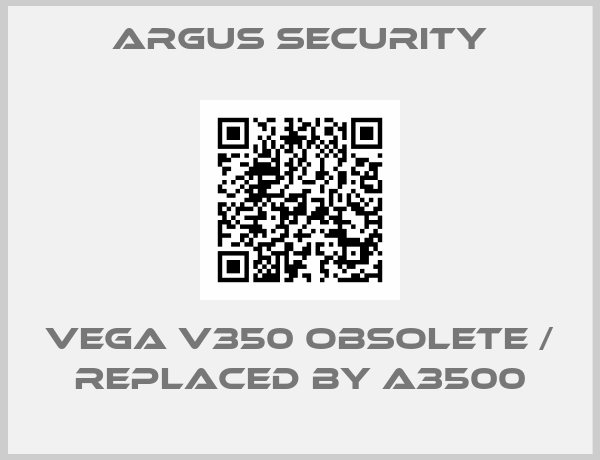 Argus Security-VEGA V350 obsolete / replaced by A3500