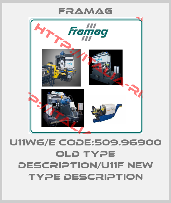 Framag-U11W6/E CODE:509.96900 old type description/U11F new type description