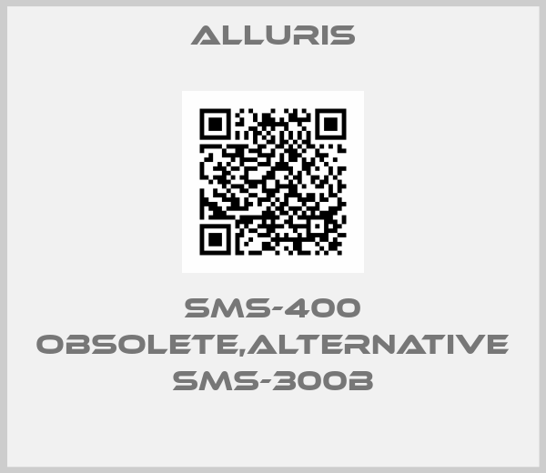 Alluris-SMS-400 obsolete,alternative SMS-300B