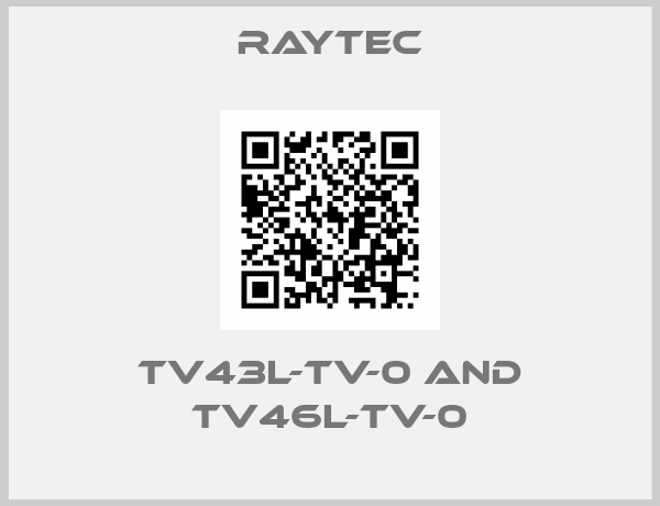 Raytec-TV43L-TV-0 and TV46L-TV-0
