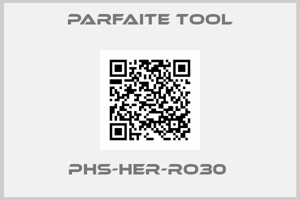 Parfaite Tool-PHS-HER-RO30 