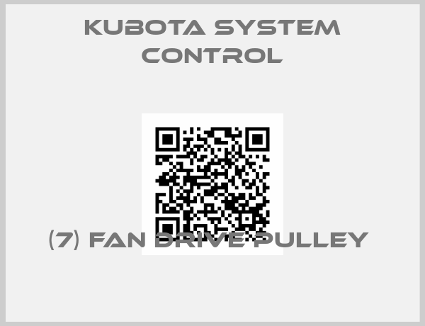 Kubota System Control-(7) FAN DRIVE PULLEY 