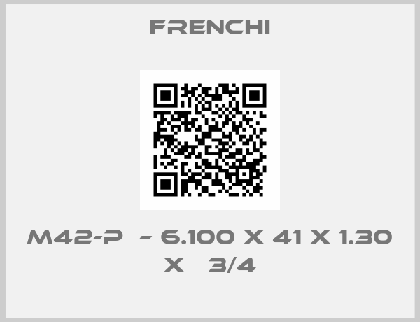 Frenchi-M42-P  – 6.100 x 41 x 1.30 x   3/4