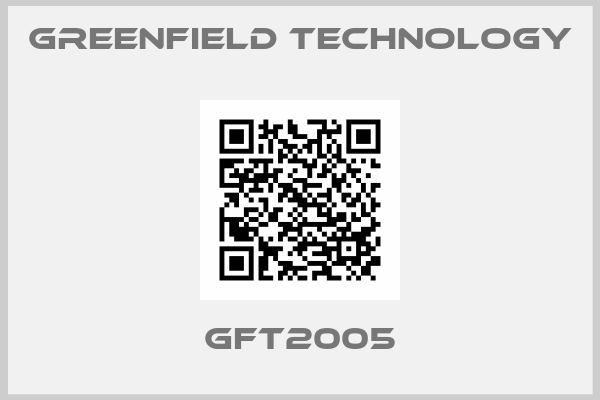 Greenfield Technology-GFT2005