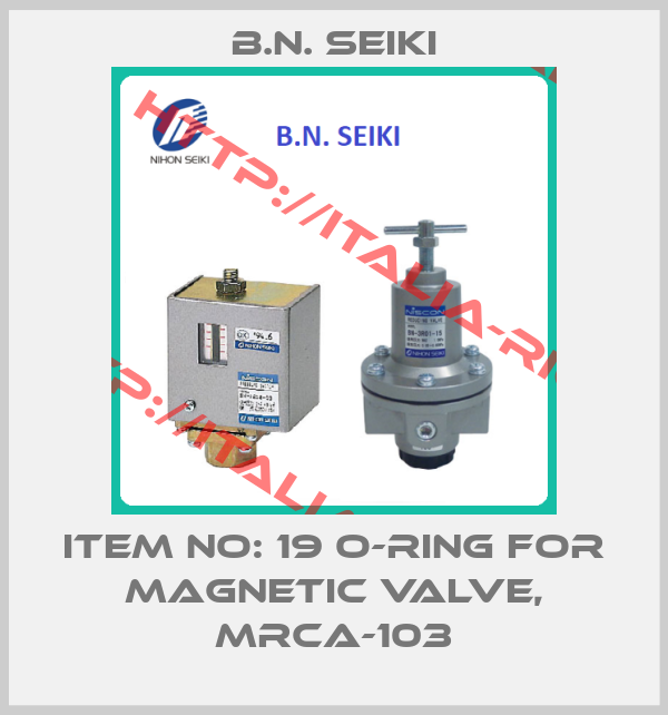 B.N. Seiki-ITEM NO: 19 O-RING FOR MAGNETIC VALVE, MRCA-103