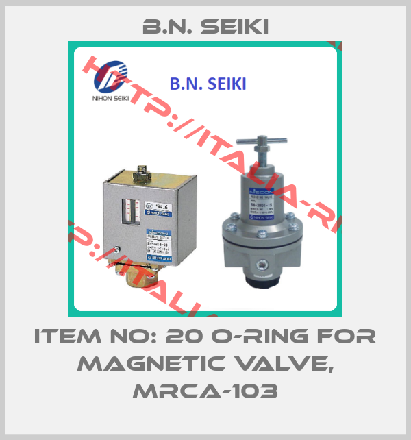 B.N. Seiki-ITEM NO: 20 O-RING FOR MAGNETIC VALVE, MRCA-103