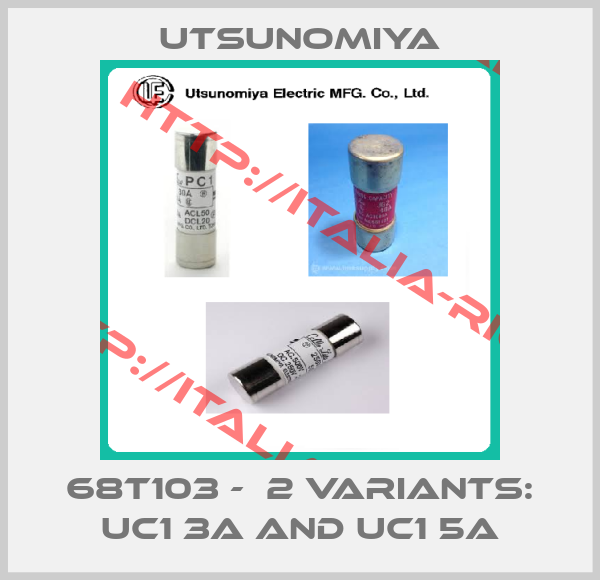 Utsunomiya-68T103 -  2 variants: UC1 3A and UC1 5A