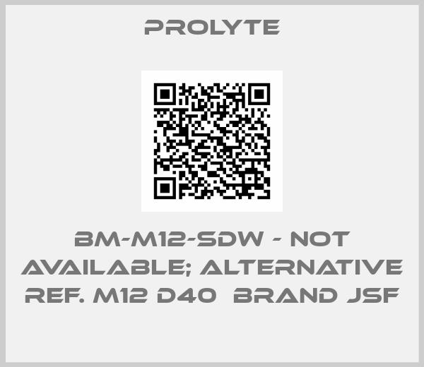 PROLYTE-BM-M12-SDW - not available; alternative ref. M12 D40  Brand JSF