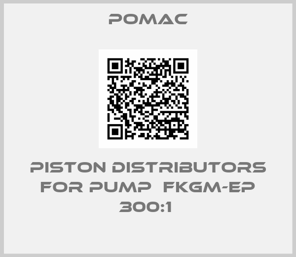 Pomac-PISTON DISTRIBUTORS FOR PUMP  FKGM-EP 300:1 
