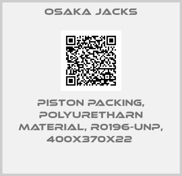 Osaka Jacks-PISTON PACKING, POLYURETHARN MATERIAL, R0196-UNP, 400X370X22 