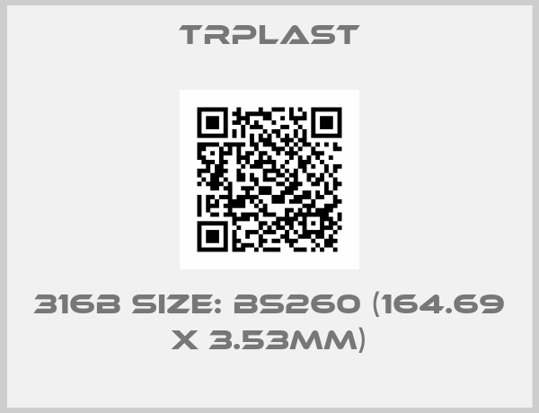 TRPlast-316B Size: BS260 (164.69 x 3.53mm)
