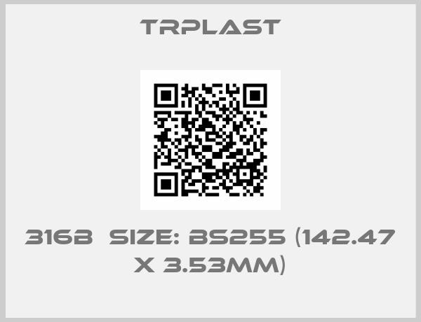 TRPlast-316B  Size: BS255 (142.47 x 3.53mm)