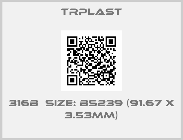 TRPlast-316B  Size: BS239 (91.67 x 3.53mm)