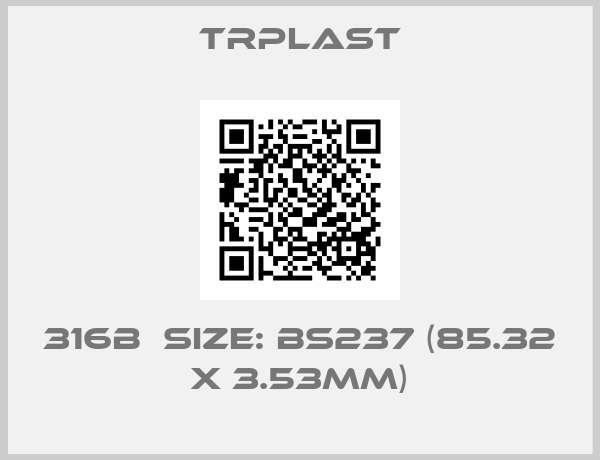 TRPlast-316B  Size: BS237 (85.32 x 3.53mm)