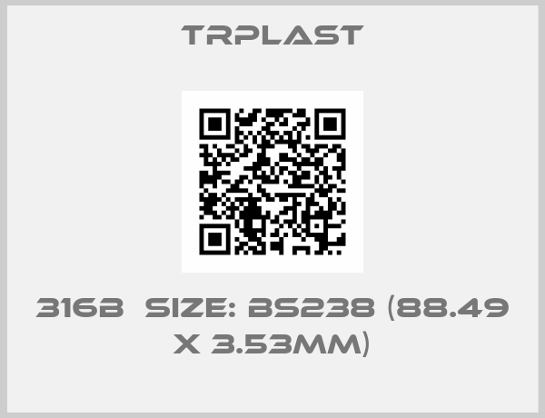 TRPlast-316B  Size: BS238 (88.49 x 3.53mm)