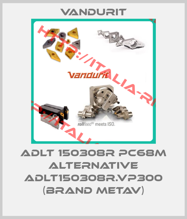 Vandurit-ADLT 150308R PC68M ALTERNATIVE ADLT150308R.VP300 (BRAND METAV)