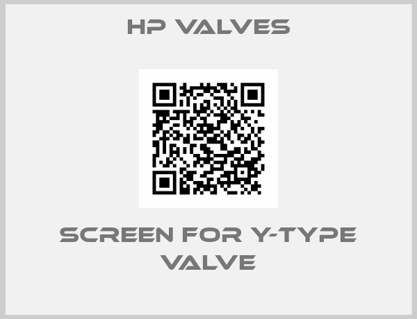 HP Valves-Screen for Y-type Valve